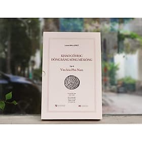 KHẢO CỔ HỌC ĐỒNG BẰNG SÔNG MÊ KÔNG - Tập III - Văn hóa Phù Nam - Louis Malleret - Nhiều dịch giả - (2 quyển) - 