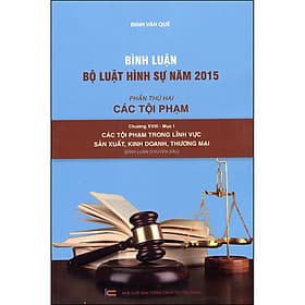 Sách Bình Luận Bộ Luật Hình Sự Năm 2015 - Phần Thứ 2: Các Tội Phạm - Chương XVIII - Mục I: Các Tội Phạm Trong Lĩnh Vực Sản Xuất, Kinh Doanh, Thương Mại (Bình Luận Chuyên Sâu) - Thương Thương