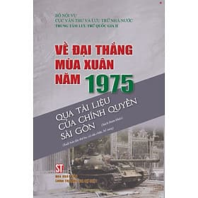 Về đại thắng mùa xuân năm 1975 qua tài liệu của chính quyền Sài Gòn (Xuất bản lần thứ ba, có sửa chữa bổ sung) bản in 2025 - Chinh Ba