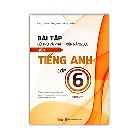 Bài tập bổ trợ và phát triển năng lực môn Tiếng Anh lớp 6 - tập 1