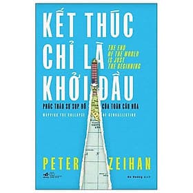 Kết Thúc Chỉ Là Khởi Đầu - Phác Thảo Sự Sụp Đổ Của Toàn Cầu Hóa - Bản Quyền - Nhã Nam