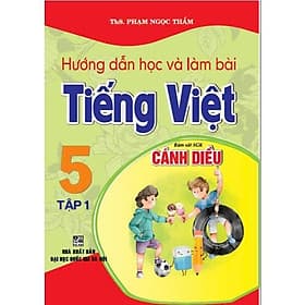 Hướng Dẫn Học Và Làm Bài Tiếng Việt Lớp 5 - Tập 1 - Bám Sát SGK Cánh Diều - Hồng Ân - An Vi