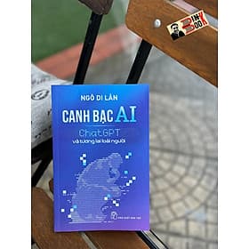 CANH BẠC AI - CHAT GPT VÀ TƯƠNG LAI LOÀI NGƯỜI – Ngô Di Lân - NXB Trẻ