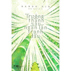 Trưởng Thành Sau Ngàn Lần Tranh Đấu _NN - Nhã Nam