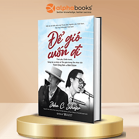 Để Gió Cuốn Đi - Tình Yêu, Chiến Tranh, Sáng Tác Ca Khúc Và Tôn Giáo Trong Âm Nhạc Của Trịnh Công Sơn Và Bob Dylan - John C. Schafer - Omega Plus - Gió