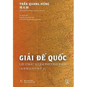 GIẢI ĐẾ QUỐC: LẤY CHÂU Á LÀM PHƯƠNG PHÁP - Trần Quang Hưng - Khai Minh Books - Châu Sa