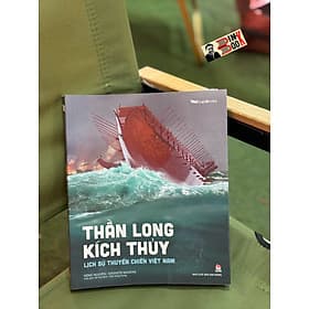 THẦN LONG KÍCH THỦY - Lịch Sử Thuyền Chiến Việt Nam - Đông Nguyễn, Kaovjets Ngujens - NXB Kim Đồng - 