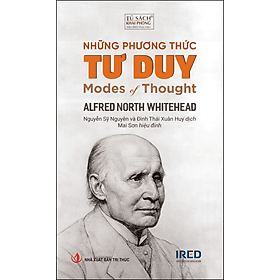 NHỮNG PHƯƠNG THỨC TƯ DUY (Modes of Thought) - Alfred North Whitehead - Nguyễn Sỹ Nguyên và Đinh Thái Xuân Huy (dịch) - Mai Sơn (hiệu đính) - (bìa mềm) - Nguyên