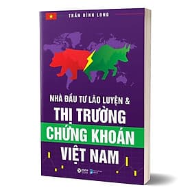Nhà Đầu Tư Lão Luyện Và Thị Trường Chứng Khoán Việt Nam - Trần Đình Long - Trần Đình Việt
