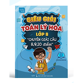 Siêu giỏi Toán Lý Hóa lớp 8 (WU)