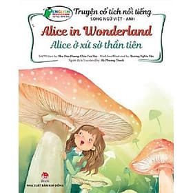 Truyện cổ tích nổi tiếng Song ngữ Việt-Anh: Alice ở xứ sở thần tiên_Alice in Wonderland - Kim