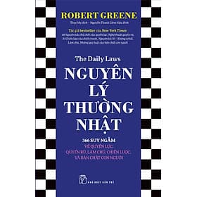NGUYÊN LÝ THƯỜNG NHẬT: 366 SUY NGẪM VỀ QUYỀN LỰC, QUYẾN RŨ, LÀM CHỦ, CHIẾN LƯỢC, VÀ BẢN CHẤT CON NGƯỜI - Robert Greene - NXB Trẻ - Robert Plomin