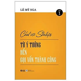 Sách Chat Với Startups - Từ Ý Tưởng Đến Gọi Vốn Thành Công - Thanh Thanh