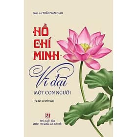 Hồ Chí Minh - Vĩ đại một con người - Minh Quốc