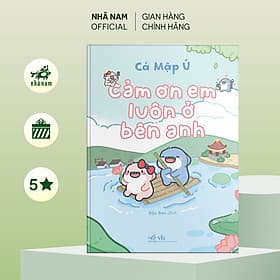 Cảm ơn em luôn ở bên anh (Cá Mập Ú) (Nhã Nam Official) - Cá Mập Ú