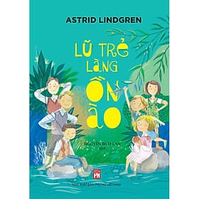 Sách Lũ Trẻ Ở Làng Ồn Ào - Astrid Lindgren
