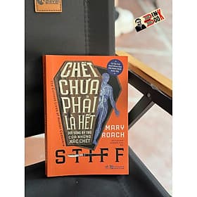 CHẾT CHƯA PHẢI LÀ HẾT: Đời sống kỳ thú của những xác chết - Mary Roach - Đỗ Tuấn Anh, Lê Khánh Toàn dịch – Nhã Nam - Lê Tuấn Anh