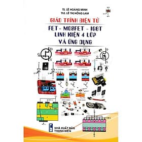 Giáo Trình Điện Tử FET - MOSFET - IGBT Linh Kiện 4 Lớp Và Ứng Dụng - STK - 