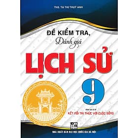 Đề Kiểm Tra, Đánh Giá Lịch Sử 9 (Bám Sát SGK Kết Nối Tri Thức Với Cuộc Sống) - HA - Tri Thức