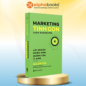 Marketing Tinh Gọn - Lợi Nhuận Nhiều Hơn, Quảng Cáo Ít Hơn - Allan Dib - Alpha Books - 
