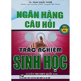 Sách Ngân Hàng Câu Hỏi Trắc Nghiệm Sinh Học (Quyển Hạ) - Hạ