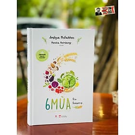 (Bìa cứng) 6 MÙA (Six Seasons James Beard Foundation Award Winner) - Joshua McFadden & Martha Holmberg – Cát dịch – Huy Hoàng Books -NXB Phụ Nữ - Hú