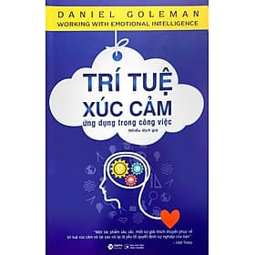 TRÍ TUỆ XÚC CẢM ỨNG DỤNG TRONG CÔNG VIỆC - Daniel Goleman - Nhiều dịch giả - Tái bản - (bìa mềm) - Bìa Mềm