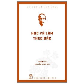 Sách HỌC VÀ LÀM THEO BÁC - Nguyễn Minh Hải