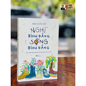 NGHĨ BÌNH ĐẲNG, SỐNG BÌNH ĐẲNG – Nhà Nhiều Cột – Nhã Nam