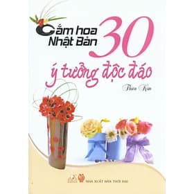 Cắm Hoa Nhật Bản -30 Ý Tưởng Độc Đáo - Vanlangbooks
