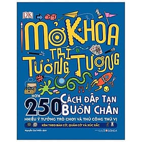 Sách Mở Khoá Trí Tưởng Tượng (Hơn 250 Cách Đập Tan Buồn Chán - Nhiều Ý Tưởng Trò Chơi Và Thủ Công Thú Vị - Kèm Theo Bàn Cờ, Quân Cờ Và Xúc Xắc)(Bìa Cứng) - Ý Nhi