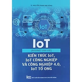 IoT (Internet vạn vật) - Kiến trúc IoT, IoT công nghiệp và công nghiệp 4.0, IoT tổ ong - Nha Nha