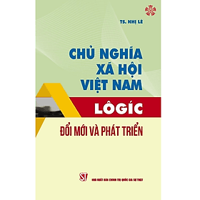 Chủ nghĩa xã hội Việt Nam: Lôgíc - Đổi mới và phát triển - Nhã Nam