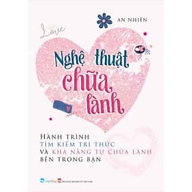 Nghệ Thuật Chữa Lành - Hành Trình Tìm Kiếm Tri Thức Và Khả Năng Tự Chữa Lành Bên Trong Bạn - Làn