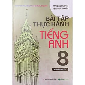 Bài Tập Thực Hành Tiếng Anh 8 - Mai Lan Hương - Lan Hương