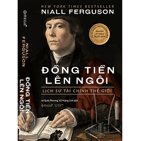 ĐỒNG TIỀN LÊN NGÔI: Lịch Sử Tài Chính Thế Giới – Niall Ferguson – Lê Quốc Phương, Vũ Hoàng Linh dịch – Omega Plus – NXB Thế giới - Vũ Linh