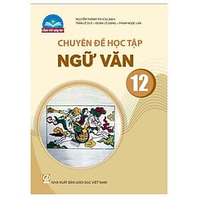 Sách giáo khoa Chuyên đề học tập Ngữ Văn 12- Chân Trời Sáng Tạo (Kèm Nilon bọc Sách) - Chà
