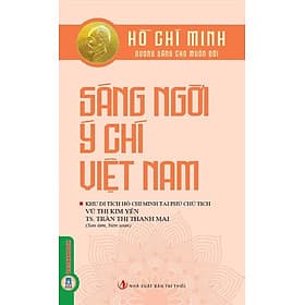 Hồ Chí Minh Gương Sáng Cho Muôn Đời - Sáng Ngời Ý Chí Việt Nam - Minh