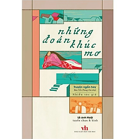 Những đoản khúc mơ (Truyện ngắn hay Báo Tiền phong chủ nhật) - Lê Anh Hoài - Nhà Xuất Bản Văn Học - 