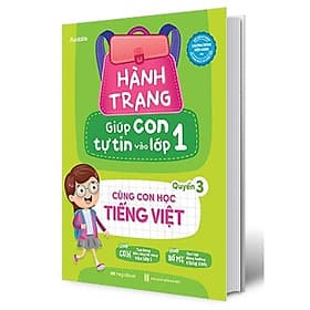 Hành Trang Giúp Con Tự Tin Vào Lớp 1 - Quyển 3: Cùng Con Học Tiếng Việt - NXB Hà Nội