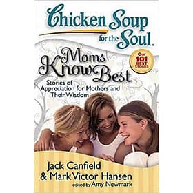 Chicken Soup for the Soul: Moms Know Best: Stories of Appreciation for Mothers and Their Wisdom - The Soup