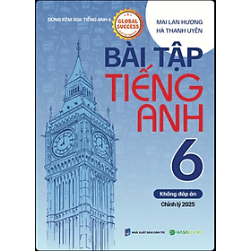 Sách Tiếng Anh Mai Lan Hương Bài Tập Tiếng Anh lớp 6 theo SGK Global Success (Không Đáp Án) - Mai Hoa