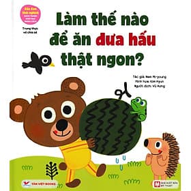 Gấu Con Tinh Nghịch: Làm Thế Nào Để Ăn Dưa Hấu Thật Ngon - Trung Thực Và Chia Sẻ - Việt Chi