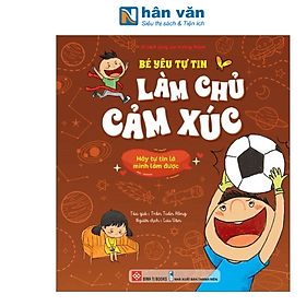 Bé Yêu Tự Tin Làm Chủ Cảm Xúc - Hãy Tự Tin Là Mình Làm Được - Minh