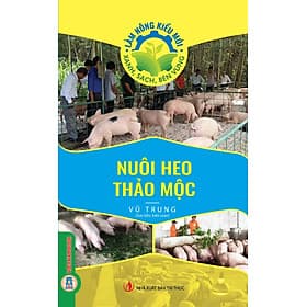 Nuôi Heo Thảo Mộc (Tủ sách Làm Nông Kiểu Mới - Xanh, Sạch, Bền Vững) - Xanh Lam