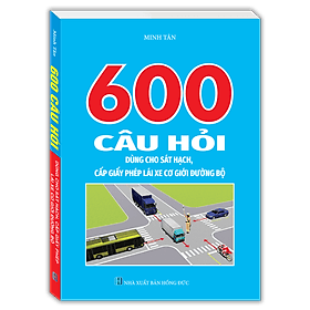 600 Câu Hỏi Dùng Cho Sát Hạch, Cấp Giấy Phép Lái Xe Cơ Giới Đường Bộ (Bản mới nhất - Cục cảnh sát giao thông) - Hạ