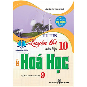 Tự tin luyện thi vào lớp 10 môn hóa học dành cho học sinh lớp 9 - An Thi