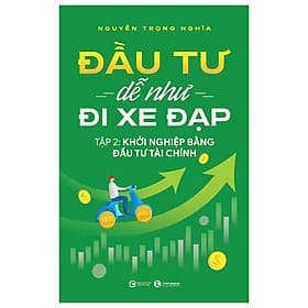 Đầu Tư Dễ Như Đi Xe Đạp - Tập 2 - Khởi Nghiệp Bằng Đầu Tư Tài Chính