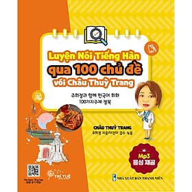 Luyện nói tiếng Hàn qua 100 chủ đề với Châu Thùy Trang - Trí