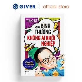 Người Bình Thường Không Ai Khởi Nghiệp - Nghe Chuyện Thành Bại, Cho Chủ Mới Bớt Chơi Vơi!